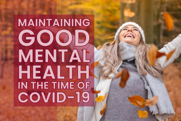 Maintaining Good Mental Health in the Time of COVID-19