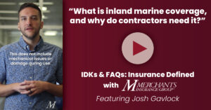 screenshot from episode 3 of IDKs & FAQs; text reads, "What is inland marine coverage, and why do contractors need it?"