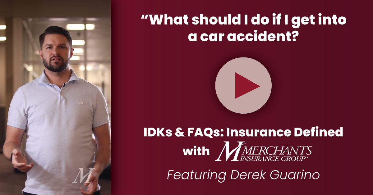IDKs & FAQs What should I do if I get into a car accident?