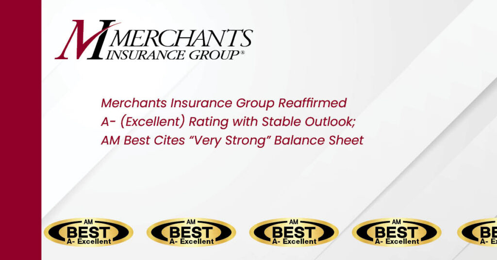 Merchants Insurance Group Reaffirmed A- (Excellent) Rating with Stable Outlook; AM Best Cites “Very Strong” Balance Sheet