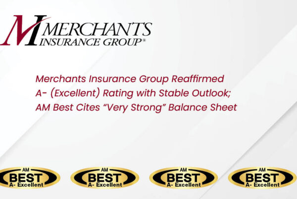 Merchants Insurance Group Reaffirmed A- (Excellent) Rating with Stable Outlook; AM Best Cites “Very Strong” Balance Sheet